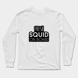 Fresh squid on board Long Sleeve T-Shirt